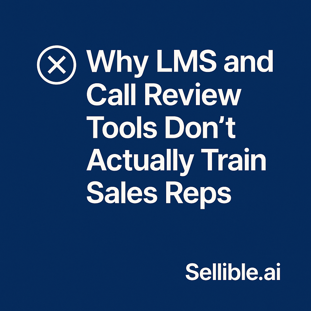 Why LMS and Call Review Tools Don’t Actually Train Sales Reps (And What Works Better)
