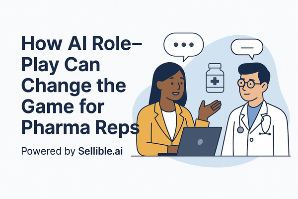 Sellible.ai: How AI Role-Play Helps Pharma Reps Handle Tough Objections